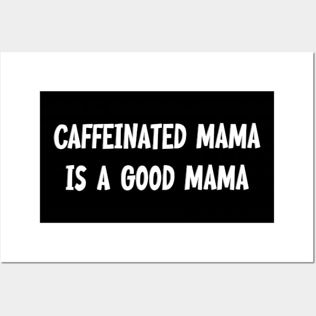 Caffeinated Mama Is A Happy Mama - Coffee Mom Gift Idea Wall Art by CoolandCreative